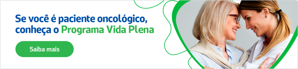 Se você é paciente oncológico, conheça o Programa Vida Plena.
