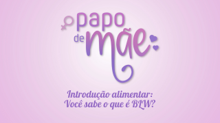 Banner da série Papo de Mãe - Ep. 04 Introdução Alimentar.
