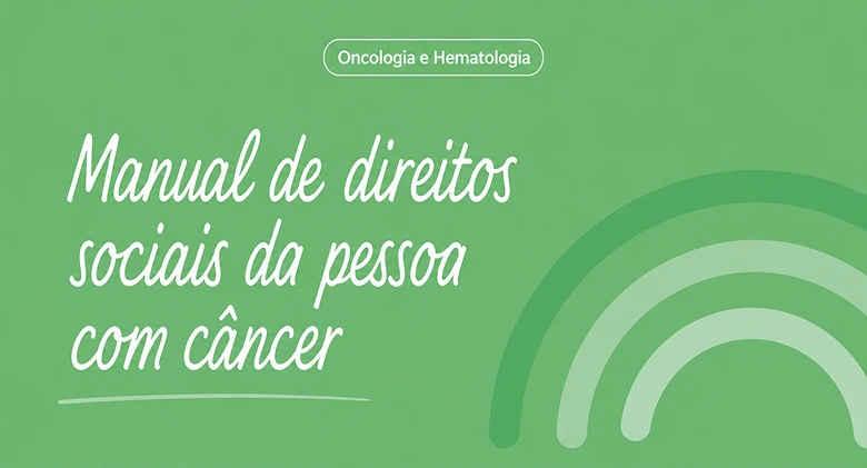 Manual de direitos sociais da pessoa com câncer.